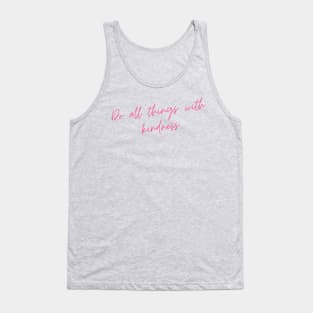 Do All Things with Kindness. Kindness quote. Positivity. Inspirational. Tank Top